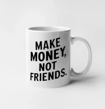 Make money not friends tiskací