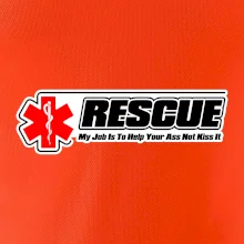 Rescue My Job Is To Help Your Ass Not Kiss It
