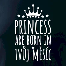 Princesses are born in (Vlastný nápis mesiac narodenia)