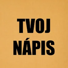 Tvoj vlastný nápis - tlačiaci