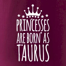 Princesses are born as Taurus - Býk Princesses are born as Taurus - Býk