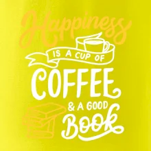 Happiness is a Cup of Coffee and a Good Book Happiness is a Cup of Coffee and a Good Book