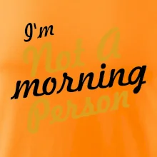 I'm not a morning person I'm not a morning person