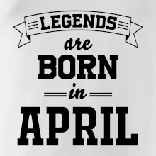 Legends are born in April Legends are born in April