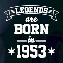 Legends are born in 1953 Legends are born in 1953