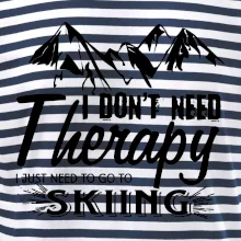 I dont need therapy - Skiing I dont need therapy - Skiing