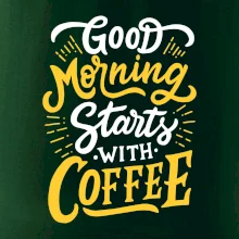 Good Morning Starts with Coffee Good Morning Starts with Coffee