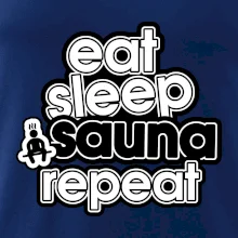 Eat sleep sauna repeat