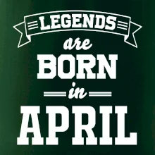 Legends are born in April Legends are born in April