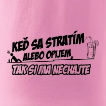 Keď sa stratím alebo opijem, tak si ma nechajte