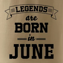 Legends are born in June Legends are born in June