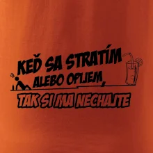 Keď sa stratím alebo opijem, tak si ma nechajte
