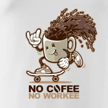 No cofee no workee
