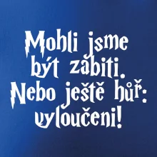 Mohli jsme být zabiti. Nebo ještě hůř vyloučeni