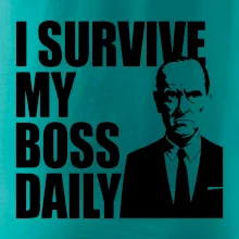I survive my boss daily