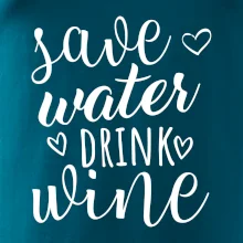 Save water drink wine Save water drink wine