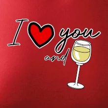 I love you and white wine I love you and white wine