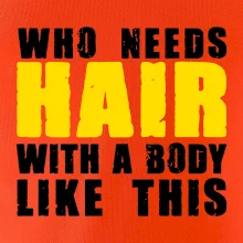 Who Needs Hair With A Body Like This