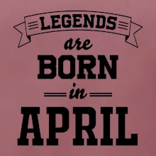 Legends are born in April