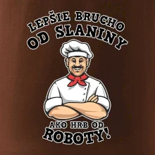 Lepšie brucho od slaniny ako hrb od roboty