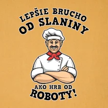 Lepšie brucho od slaniny ako hrb od roboty