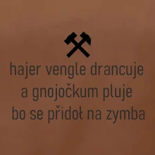 Hajer vengle drancuje a gnojočkum pluje bo se přidoł na zymba