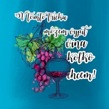 V tomto tričku môžem vypiť vína koľko chcem