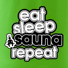 Eat sleep sauna repeat Eat sleep sauna repeat