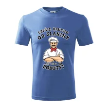 Lepšie brucho od slaniny ako hrb od roboty