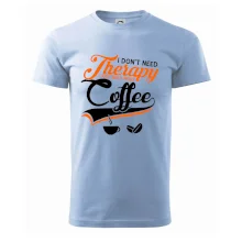I don't need therapy coffee I don't need therapy coffee