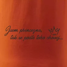 Jsem princezna, tak se podle toho chovej