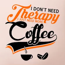 I don't need therapy coffee I don't need therapy coffee