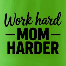 Work hard mom harder Work hard mom harder