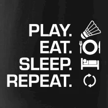 Play Eat Sleep Repeat badminton Play Eat Sleep Repeat badminton