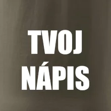 Tvoj vlastný nápis - tlačiaci Tvoj vlastný nápis - tlačiaci