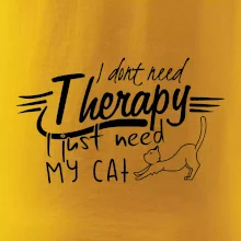 I dont need therapy - i need my cat I dont need therapy - i need my cat