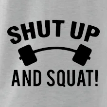 Shut up and squat