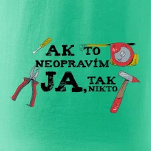 Ak to neopravim ja, tak nikto Ak to neopravim ja, tak nikto