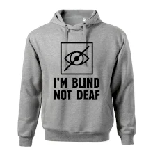 I'm blind not deaf I'm blind not deaf