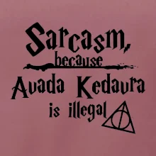 Harry - Sarcasm, because Avada Kedavra is illegal