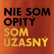 Nie som opitý som úžasný
