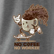 No cofee no workee No cofee no workee