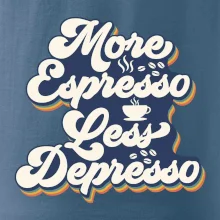 More espresso less depresso More espresso less depresso