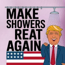 Trump make showers great again