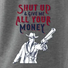 Shut Up and Give Me All Your Money