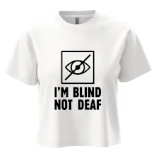 I'm blind not deaf