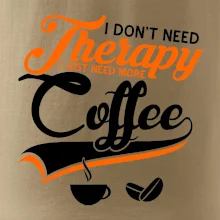 I don't need therapy coffee I don't need therapy coffee