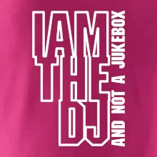 Iam the dj and not a jukebox na výšku