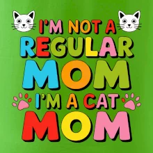 I'm not a regular mom I'm a cat mom