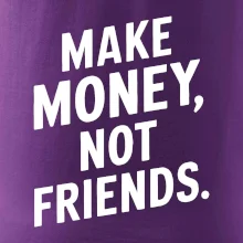 Make money not friends tiskací
